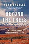 Beyond The Trees A Journey Alone Across Canadas Arctic 1st Edition Adam Shoalts