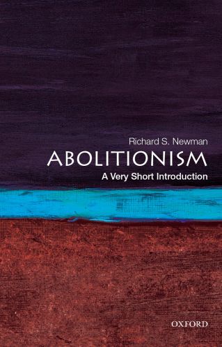 Abolitionism A Very Short Introduction Very Short Introductions 1st Richard S Newman