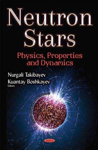 Neutron Stars Physics Properties And Dynamics Nurgali Takibayev