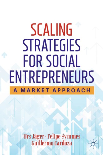 Scaling Strategies For Social Entrepreneurs A Market Approach Urs Jger