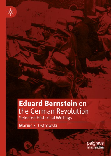 Eduard Bernstein On The German Revolution Selected Historical Writings Marius S Ostrowski
