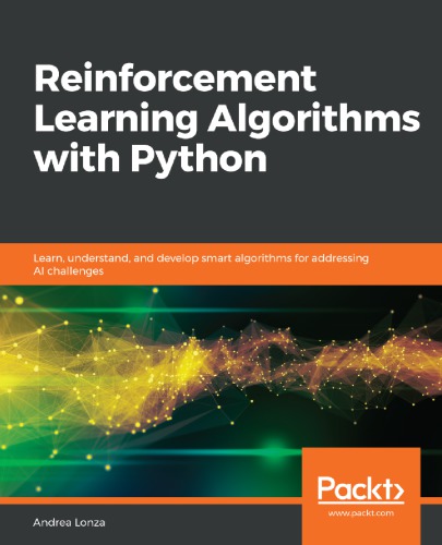 Reinforcement Learning Algorithms With Python Learn Understand And Develop Smart Algorithms For Addressing Ai Challenges 1st Edition Andrea Lonza