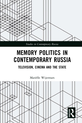 Memory Politics In Contemporary Russia Television Cinema And The State Marille Wijermars