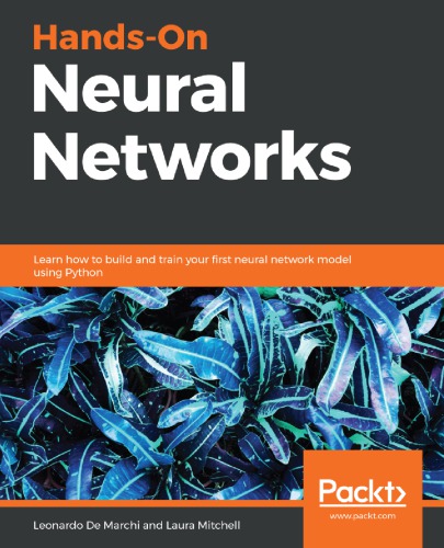 Handson Neural Networks Learn How To Build And Train Your First Neural Network Model Using Python 1st Edition Leonardo De Marchi
