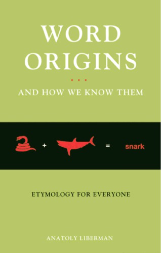 Word Origins And How We Know Them Etymology For Everyone Reprint 2005 Liberman Anatoly
