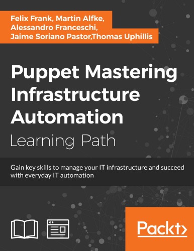 Puppet Mastering Infrastructure Automation Felix Frank Martin Alfke Alessandro Franceschi Jaime Soriano Pastor Thomas Uphillis