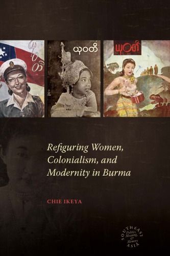 Refiguring Women Colonialism And Modernity In Burma Chie Ikeya