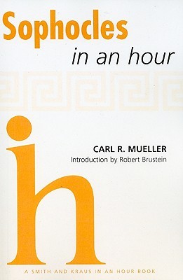 Sophocles In An Hour Playwrights In An Hour Paperback Carl R Mueller