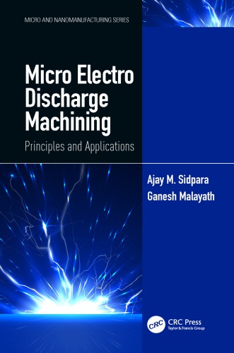 Micro Electro Discharge Machining Principles And Applications Ajay M Sidpara Ganesh Malayath