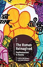 The Human Reimagined Posthumanism In Russia Mcquillen Colleen Vaingurt