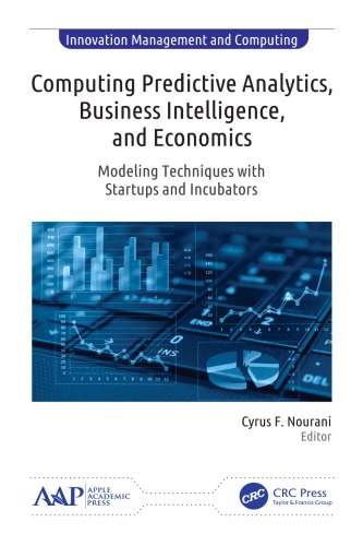 Computing Predictive Analytics Business Intelligence And Economics Modeling Techniques With Startups And Incubators Cyrus F Nourani