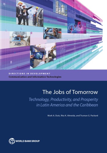 The Jobs Of Tomorrow Technology Productivity And Prosperity In Latin America And The Caribbean Mark A Dutz