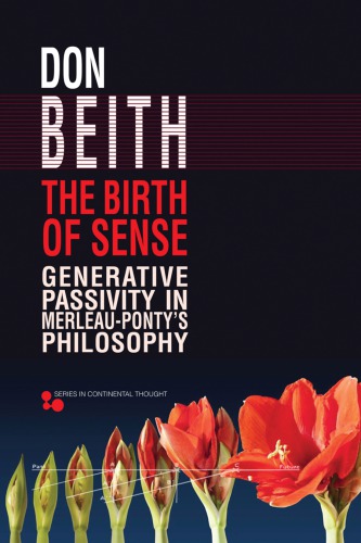 The Birth Of Sense Generative Passivity In Merleaupontys Philosophy Don Beith