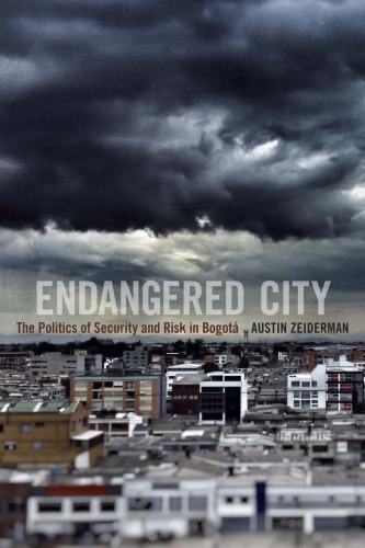 Endangered City The Politics Of Risk And Security In Bogot Austin Zeiderman
