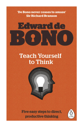 Teach Yourself To Think Five Easy Steps To Direct Productive Thinkingthink Edward De Bono