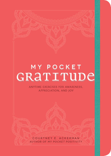 My Pocket Gratitude Anytime Exercises For Awareness Appreciation And Joy Courtney E Ackerman
