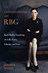 Conversations With Rbg Ruth Bader Ginsburg On Life Love Liberty And Law Jeffrey Rosen