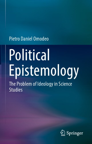 Political Epistemology The Problem Of Ideology In Science Studies Pietro Daniel Omodeo