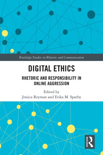 Digital Ethics Rhetoric And Responsibility In Online Aggression Jessica Reyman