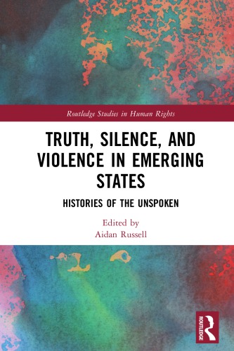 Truth Silence And Violence In Emerging States Histories Of The Unspoken Aidan Russell