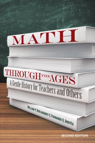Math Through The Ages A Gentle History For Teachers And Others William P Berlinghoff