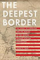 The Deepest Border The Strait Of Gibraltar And The Making Of The Modern Hispanoafrican Borderland Sasha D Pack