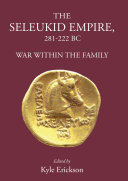 The Seleukid Empire 281222 Bc War Within The Family Kyle Erickson