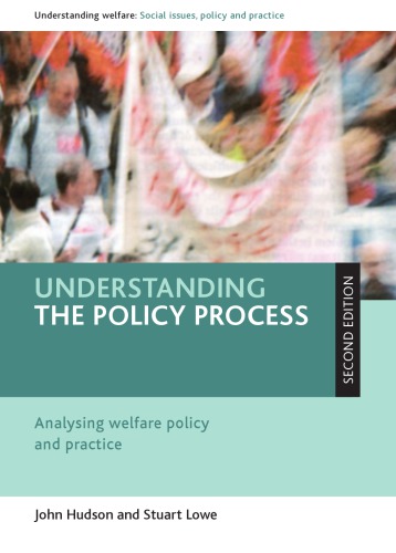 Understanding The Policy Process Analysing Welfare Policy And Practice Second Edition Hudson