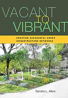 Vacant To Vibrant Creating Successful Green Infrastructure Networks Albro