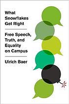 What Snowflakes Get Right Free Speech Truth And Equality On Campus Ulrich Baer