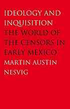 Ideology And Inquisition The World Of The Censors In Early Mexico Nesvig