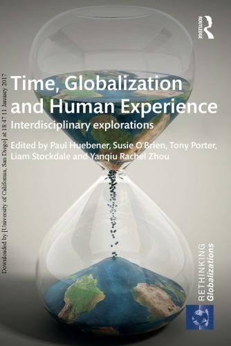 Time Globalization And Human Experience Interdisciplinary Explorations Paul Huebener Susie Obrien Tony Porter Liam Stockdale Yanqiu Rachel Zhou