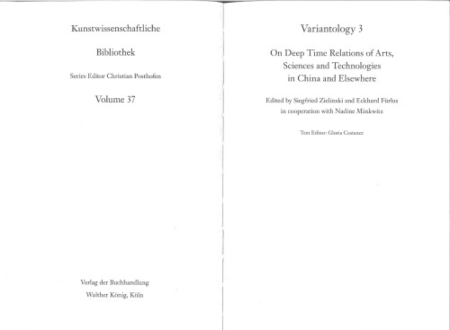 Variantology 3 On Deep Time Relations Of Arts Sciences And Technologies In China And Elsewhere Edited By Eckhard Frlus Text By Siegfried Zielinski