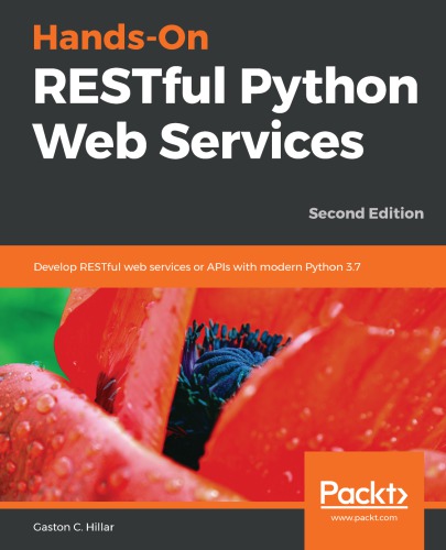 Handson Restful Python Web Services Develop Restful Web Services Or Apis With Modern Python 37 2nd Edition Gaston C Hillar