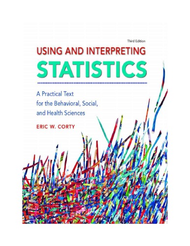 Using And Interpreting Statistics A Practical Text For The Behavioral Social And Health Sciences Eric W Corty