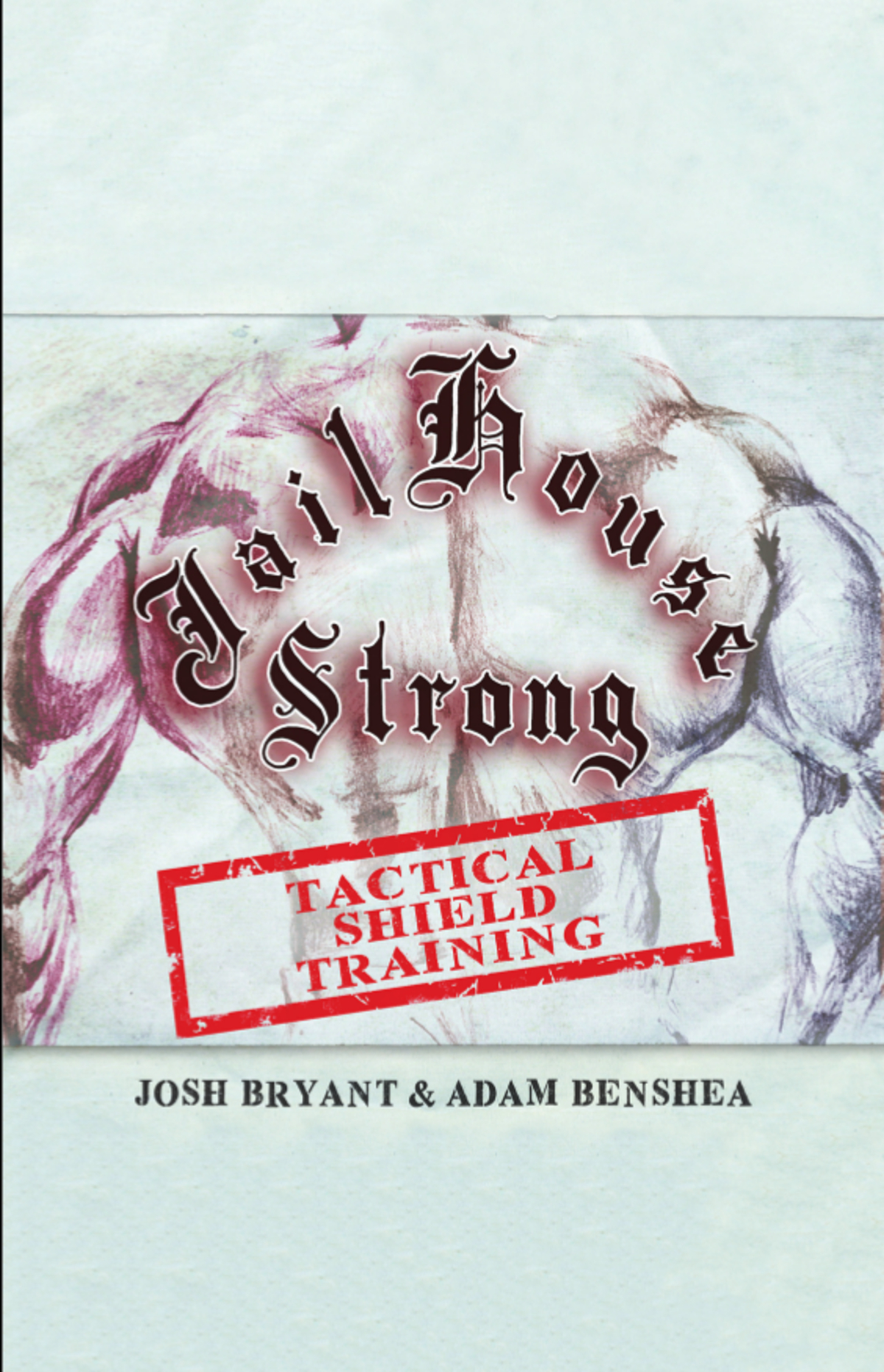 Jailhouse Strong Tactical Shield Training Benshea Adam Bryant