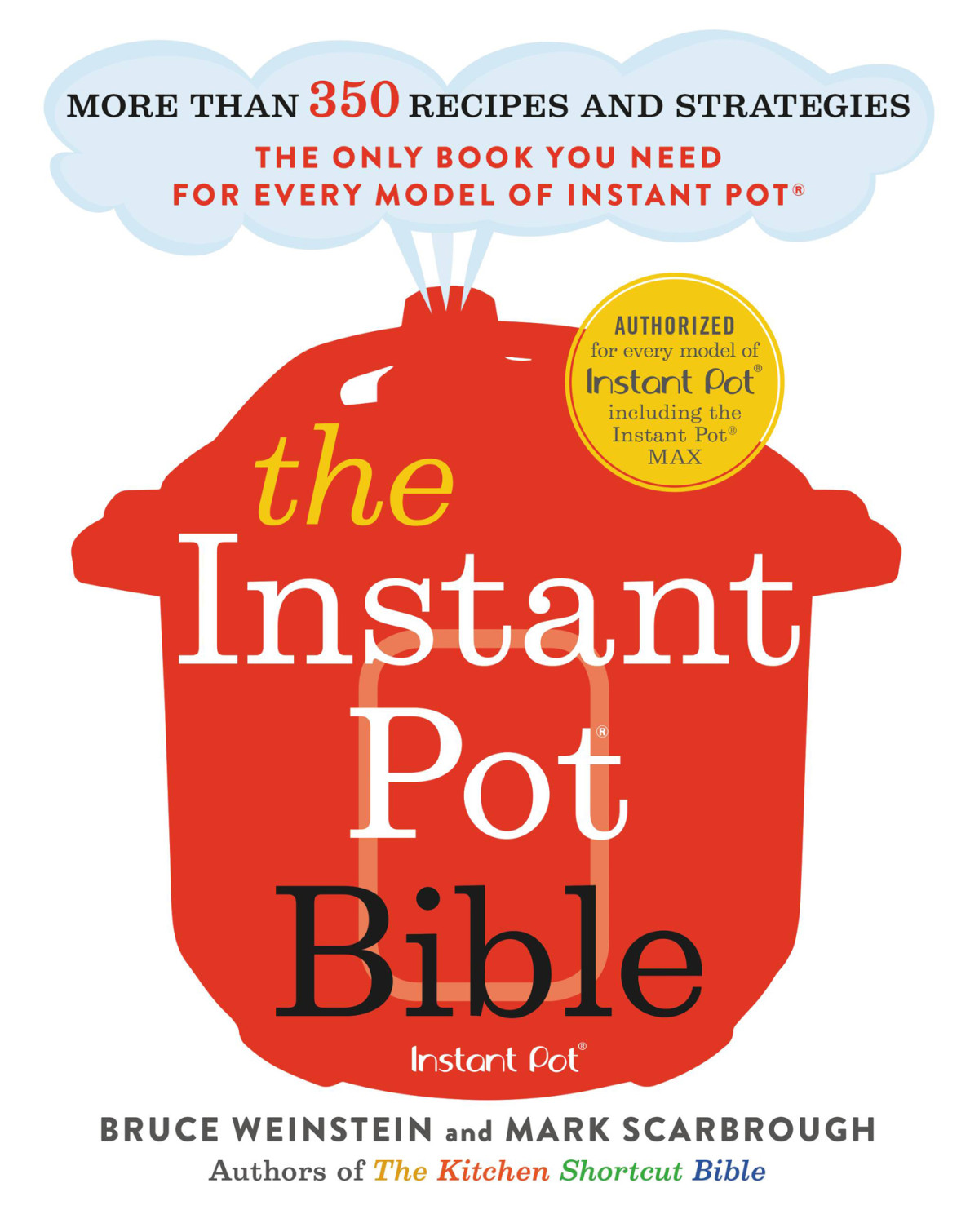 The Instant Pot Bible The Only Cookbook You Need With More Than 350 Recipes And Strategies For Getting The Most Out Of Your Instant Pot Electric Pressure Cooker Bruce Weinstein