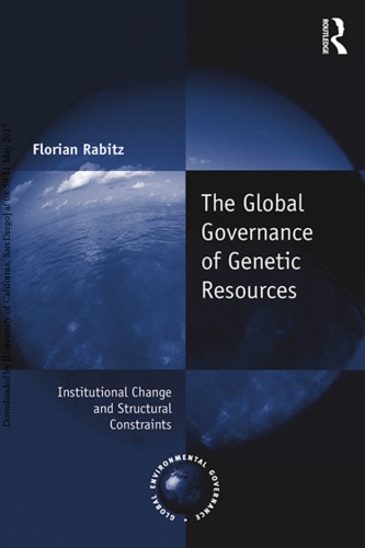 The Global Governance Of Genetic Resources Institutional Change And Structural Constraints Florian Rabitz