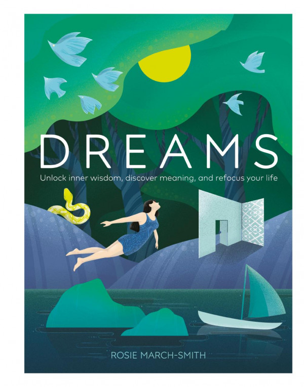 Dreams Unlock Inner Wisdom Discover Meaning And Refocus Your Life Rosie Marchsmith