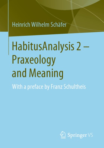 Habitusanalysis 2 Praxeology And Meaning With A Preface By Franz Schultheis Heinrich Wilhelm Schäfer