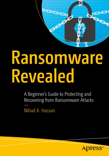 Ransomware Revealed A Beginners Guide To Protecting And Recovering From Ransomware Attacks Nihad A Hassan