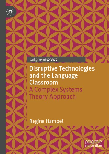 Disruptive Technologies And The Language Classroom A Complex Systems Theory Approach Regine Hampel