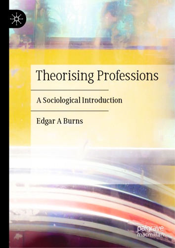Theorising Professions A Sociological Introduction Edgar A Burns