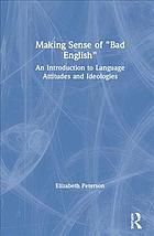 Making Sense Of Bad English An Introduction To Language Attitudes And Ideologies Elizabeth Peterson