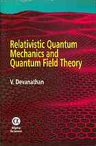 Relativistic Quantum Mechanics And Quantum Field Theory Devanathan
