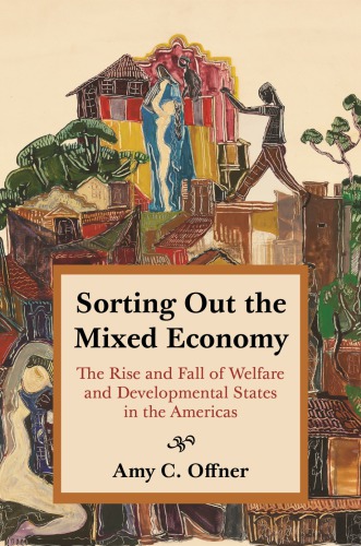 Sorting Out The Mixed Economy The Rise And Fall Of Welfare And Developmental States In The Americas Offner