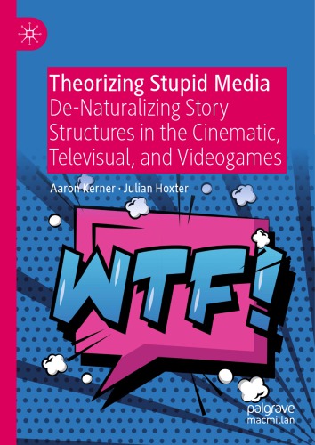 Theorizing Stupid Media Denaturalizing Story Structures In The Cinematic Televisual And Videogames Aaron Kerner