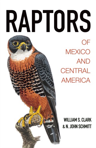 Raptors Of Mexico And Central America 1st Edition William S Clark