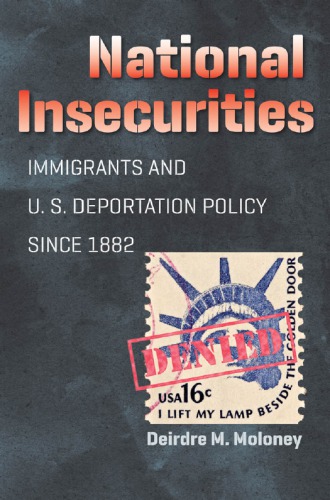 National Insecurities Immigrants And Us Deportation Policy Since 1882 Deirdre M Moloney