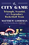 The City Game Triumph Scandal And A Legendary Basketball Team Matthew Goodman